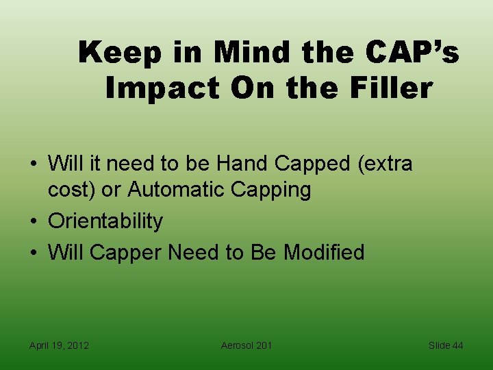 Keep in Mind the CAP’s Impact On the Filler • Will it need to