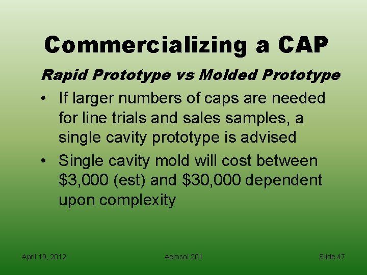 Commercializing a CAP Rapid Prototype vs Molded Prototype • If larger numbers of caps
