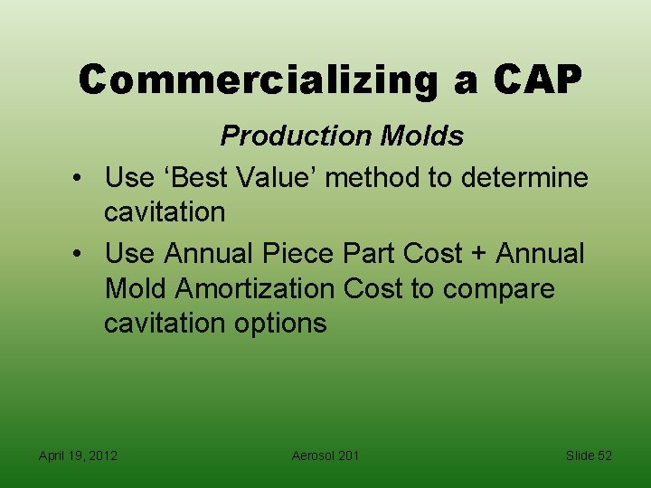 Commercializing a CAP Production Molds • Use ‘Best Value’ method to determine cavitation •
