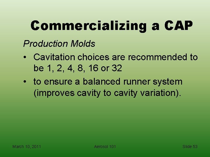 Commercializing a CAP Production Molds • Cavitation choices are recommended to be 1, 2,