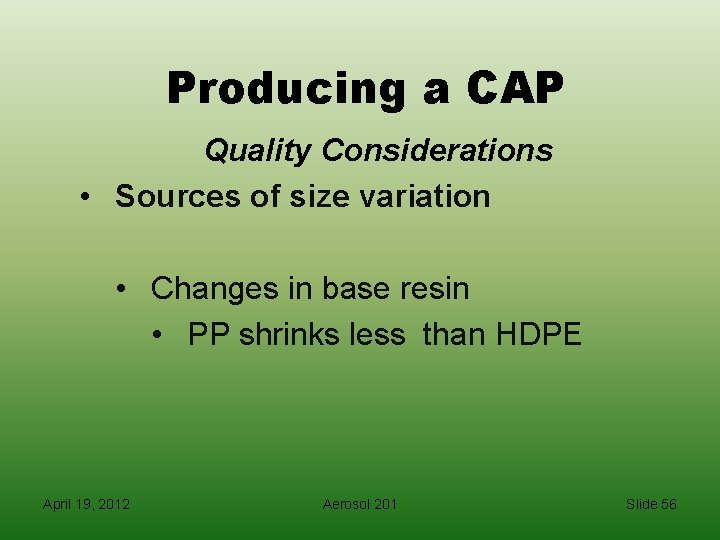 Producing a CAP Quality Considerations • Sources of size variation • Changes in base