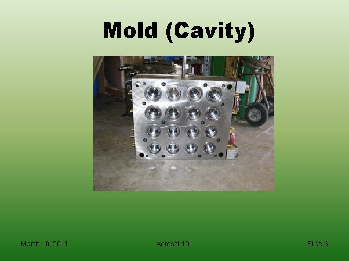Mold (Cavity) March 10, 2011 Aerosol 101 Slide 6 