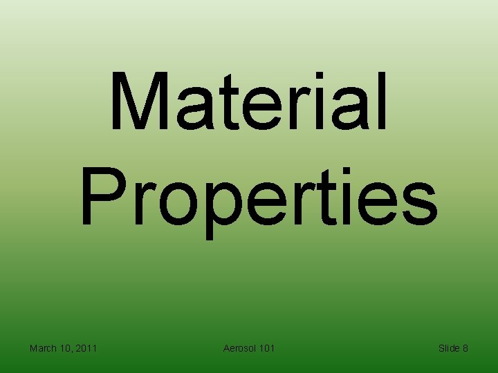 Material Properties March 10, 2011 Aerosol 101 Slide 8 