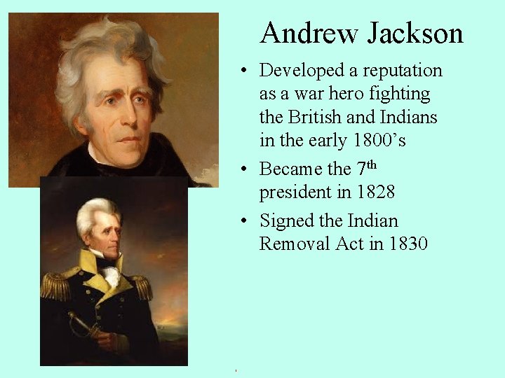 Andrew Jackson • Developed a reputation as a war hero fighting the British and