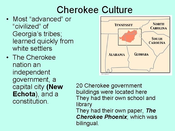 Cherokee Culture • Most “advanced” or “civilized” of Georgia’s tribes; learned quickly from white