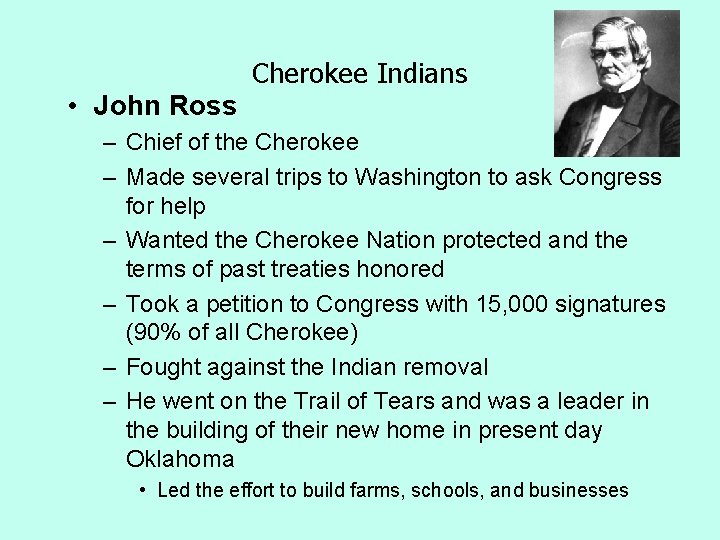 Cherokee Indians • John Ross – Chief of the Cherokee – Made several trips