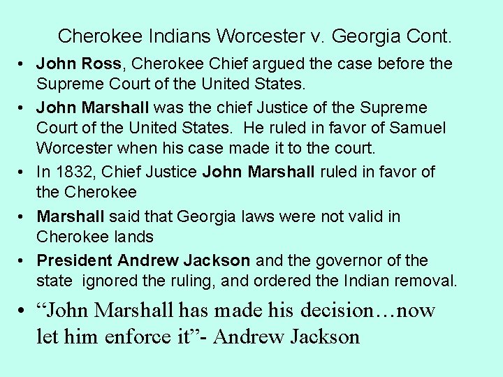Cherokee Indians Worcester v. Georgia Cont. • John Ross, Cherokee Chief argued the case