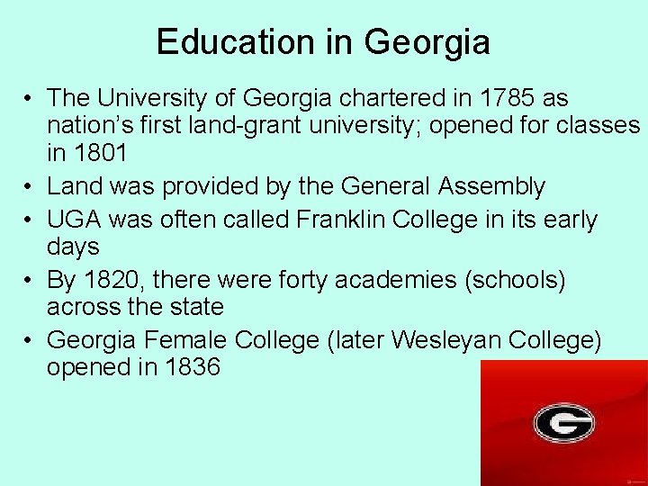 Education in Georgia • The University of Georgia chartered in 1785 as nation’s first