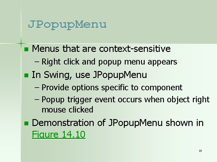 JPopup. Menu n Menus that are context-sensitive – Right click and popup menu appears