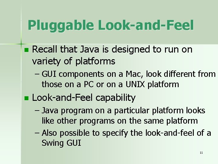 Pluggable Look-and-Feel n Recall that Java is designed to run on variety of platforms