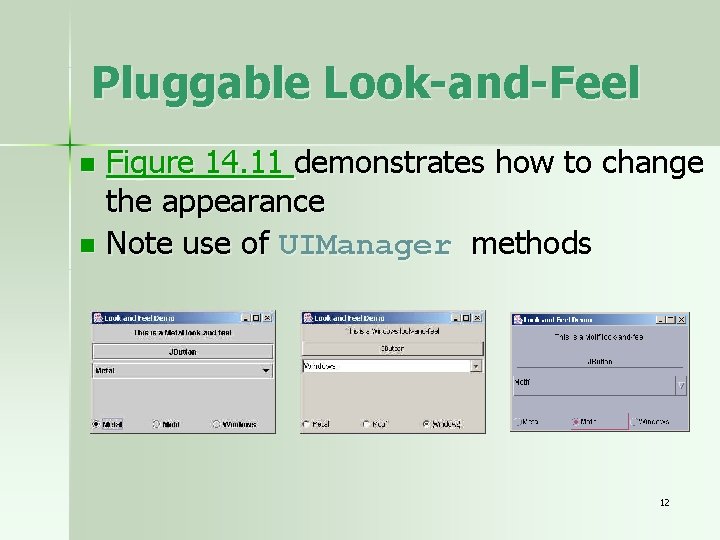 Pluggable Look-and-Feel Figure 14. 11 demonstrates how to change the appearance n Note use