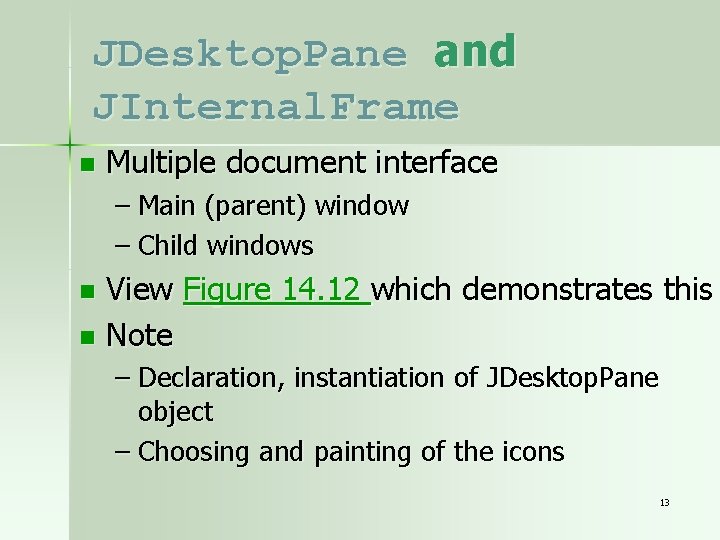 JDesktop. Pane and JInternal. Frame n Multiple document interface – Main (parent) window –