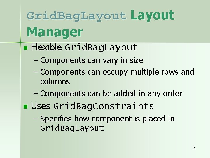 Grid. Bag. Layout Manager n Flexible Grid. Bag. Layout – Components can vary in