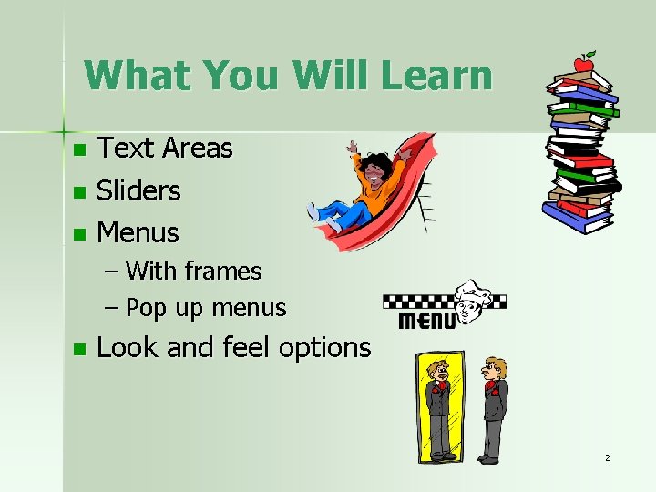 What You Will Learn Text Areas n Sliders n Menus n – With frames