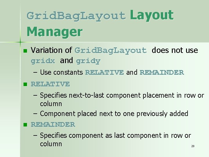 Grid. Bag. Layout Manager n n Variation of Grid. Bag. Layout does not use