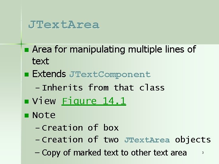 JText. Area for manipulating multiple lines of text n Extends JText. Component n –
