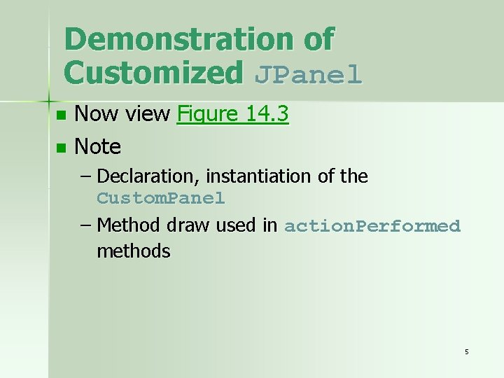 Demonstration of Customized JPanel Now view Figure 14. 3 n Note n – Declaration,