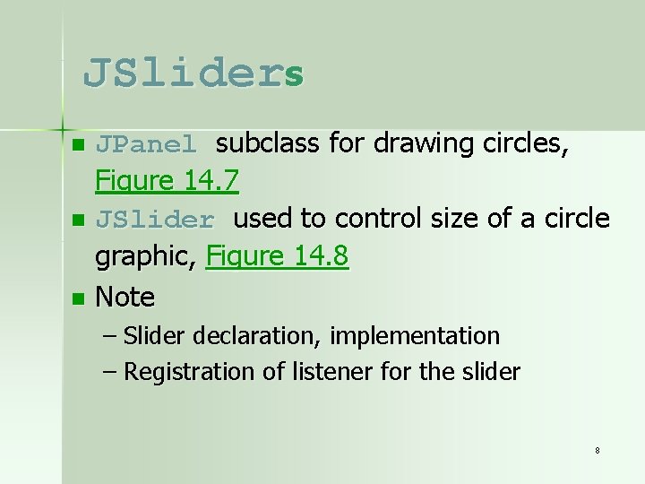 JSliders JPanel subclass for drawing circles, Figure 14. 7 n JSlider used to control