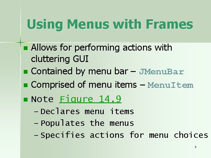 Using Menus with Frames Allows for performing actions with cluttering GUI n Contained by