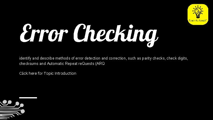 Error Checking identify and describe methods of error detection and correction, such as parity