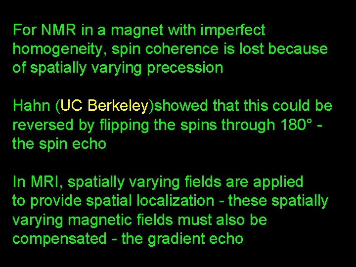 For NMR in a magnet with imperfect homogeneity, spin coherence is lost because of