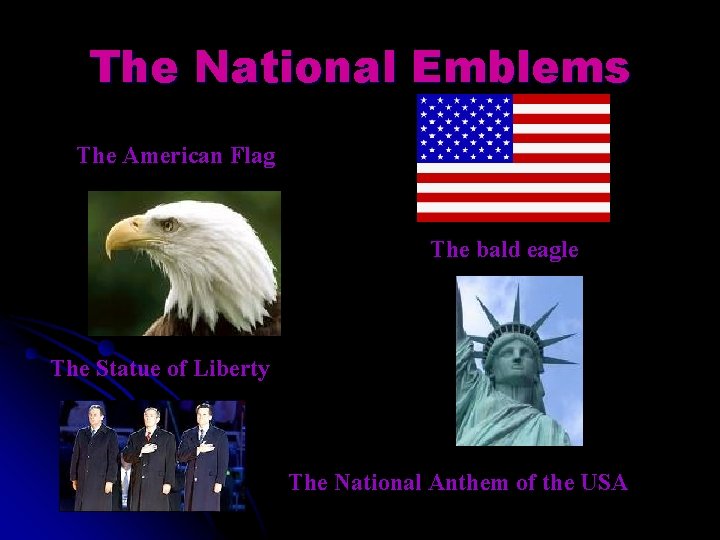 The National Emblems The American Flag The bald eagle The Statue of Liberty The