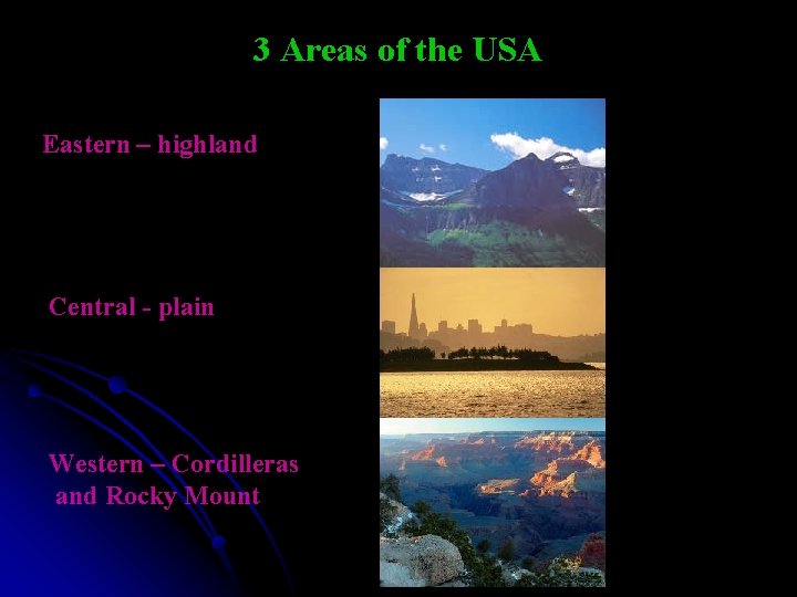 3 Areas of the USA Eastern – highland Central - plain Western – Cordilleras
