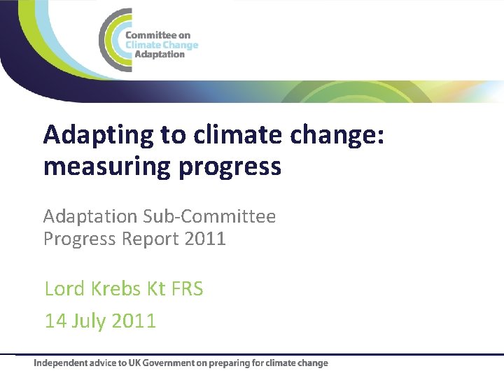 Title Adapting to climate change: measuring progress Adaptation Sub-Committee Progress Report 2011 Lord Krebs