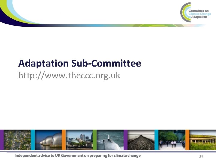 Adaptation Sub-Committee http: //www. theccc. org. uk 24 