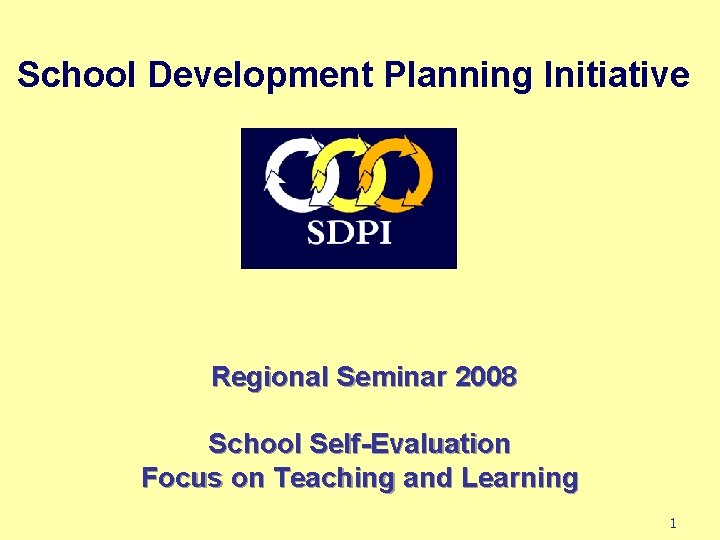 School Development Planning Initiative Regional Seminar 2008 School Self-Evaluation Focus on Teaching and Learning