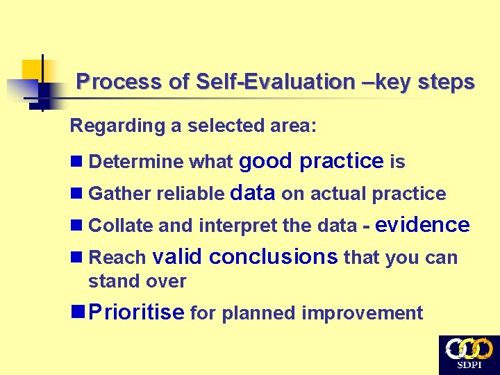 Process of Self-Evaluation –key steps Regarding a selected area: n Determine what good practice