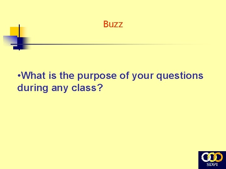 Buzz • What is the purpose of your questions during any class? 21 