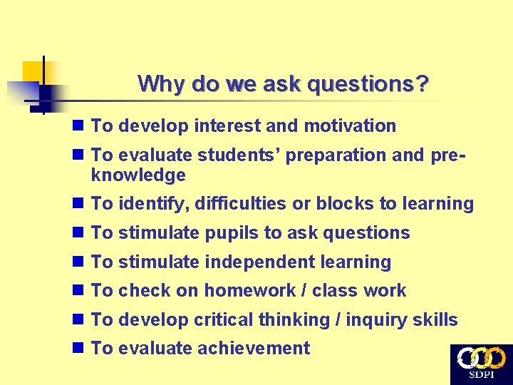 Why do we ask questions? n To develop interest and motivation n To evaluate