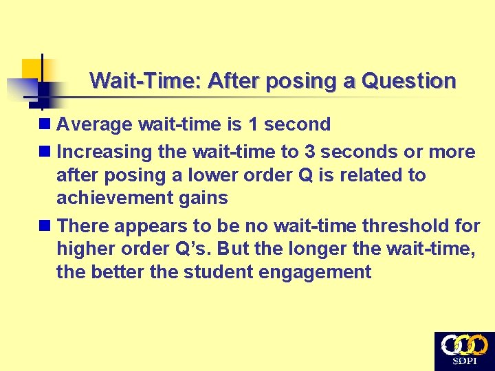 Wait-Time: After posing a Question n Average wait-time is 1 second n Increasing the