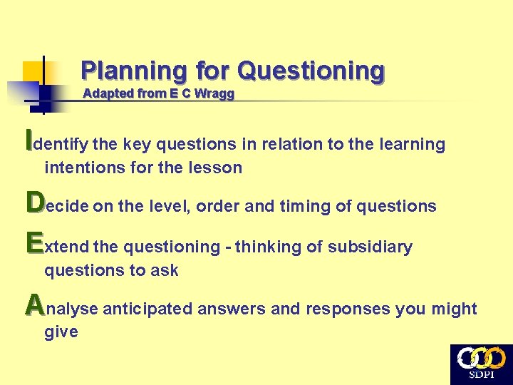 Planning for Questioning Adapted from E C Wragg Identify the key questions in relation