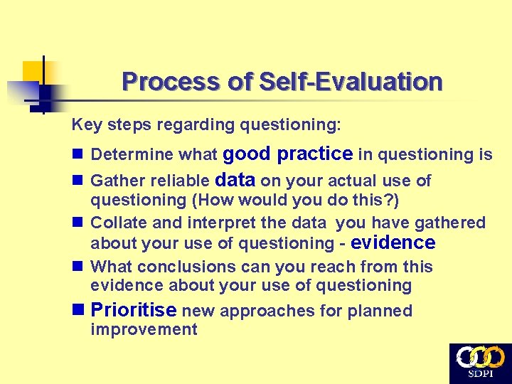 Process of Self-Evaluation Key steps regarding questioning: n Determine what good practice in questioning