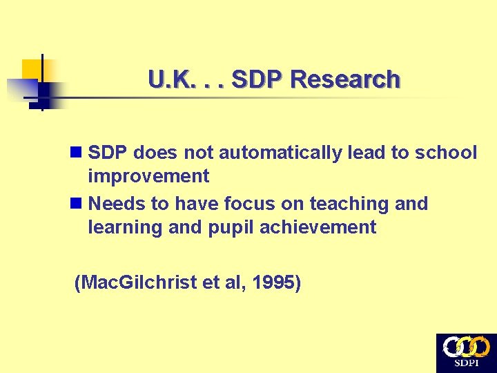 U. K. . . SDP Research n SDP does not automatically lead to school