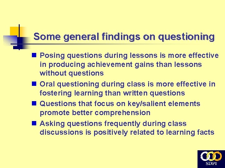 Some general findings on questioning n Posing questions during lessons is more effective in