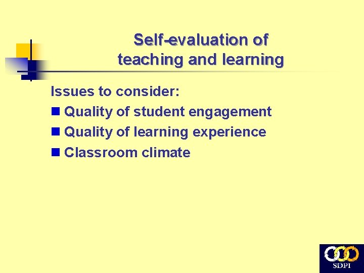 Self-evaluation of teaching and learning Issues to consider: n Quality of student engagement n