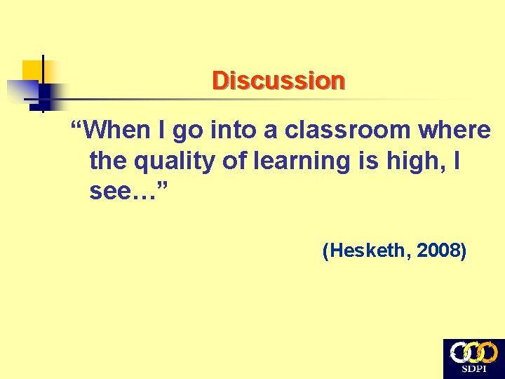 Discussion “When I go into a classroom where the quality of learning is high,