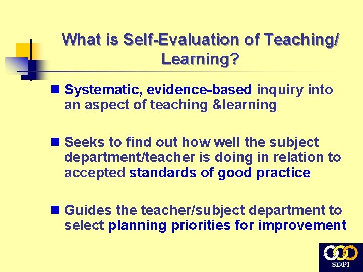 What is Self-Evaluation of Teaching/ Learning? n Systematic, evidence-based inquiry into an aspect of