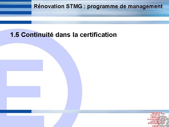 Rénovation STMG : programme de management 1. 5 Continuité dans la certification E 11