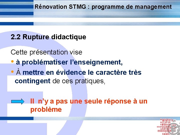 Rénovation STMG : programme de management 2. 2 Rupture didactique E Cette présentation vise