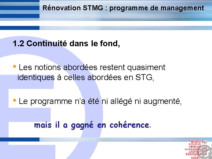 Rénovation STMG : programme de management 1. 2 Continuité dans le fond, E •
