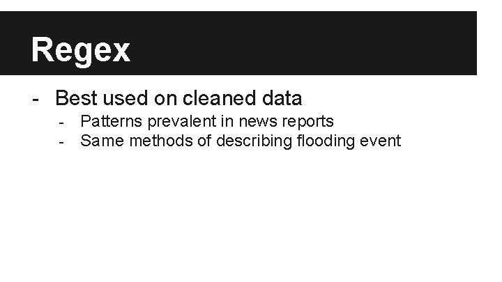 Regex - Best used on cleaned data - Patterns prevalent in news reports Same