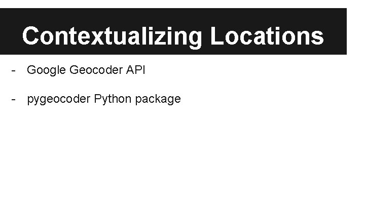 Contextualizing Locations - Google Geocoder API - pygeocoder Python package 