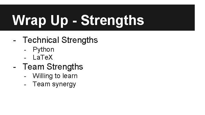 Wrap Up - Strengths - Technical Strengths - Python La. Te. X - Team