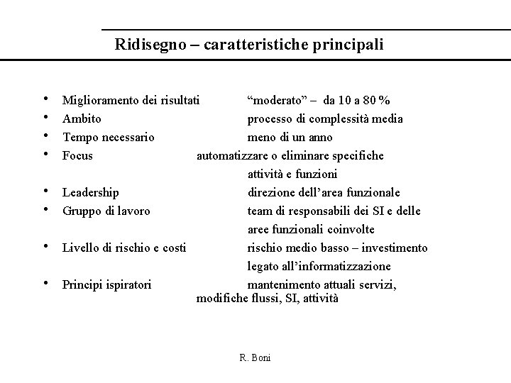 Ridisegno – caratteristiche principali • • Miglioramento dei risultati “moderato” – da 10 a