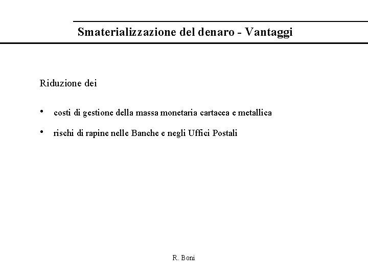 Smaterializzazione del denaro - Vantaggi Riduzione dei • costi di gestione della massa monetaria