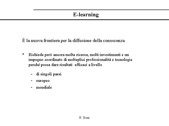 E-learning È la nuova frontiera per la diffusione della conoscenza • Richiede però ancora
